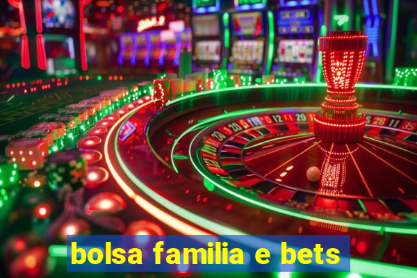 bolsa familia e bets